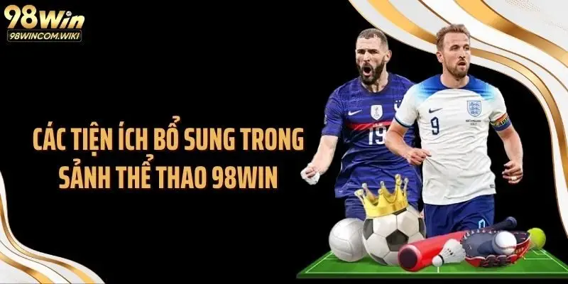 Các tiện ích bổ sung trong sảnh thể thao 98WIN