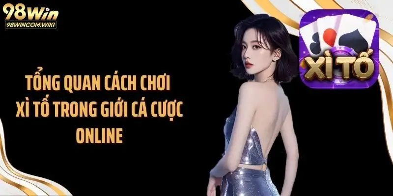 Tổng quan cách chơi xì tố trong giới cá cược online