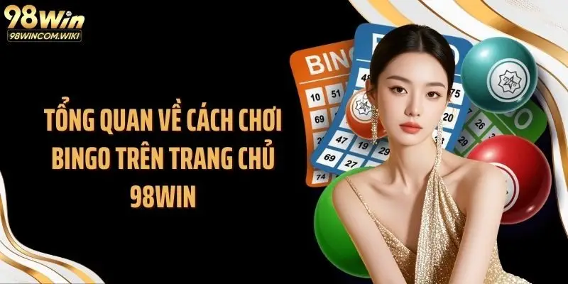 Tổng quan về cách chơi Bingo trên trang chủ 98WIN